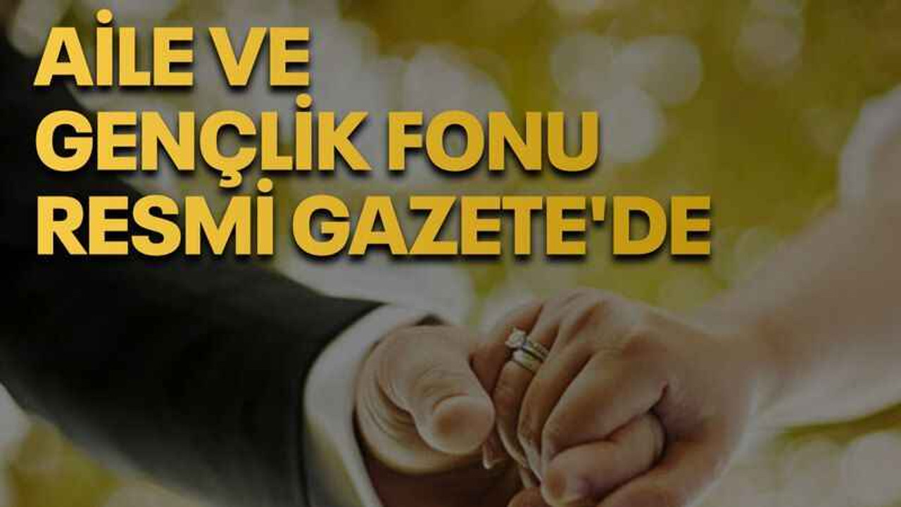 Aile ve Gençlik Fonu Resmi Gazete'de